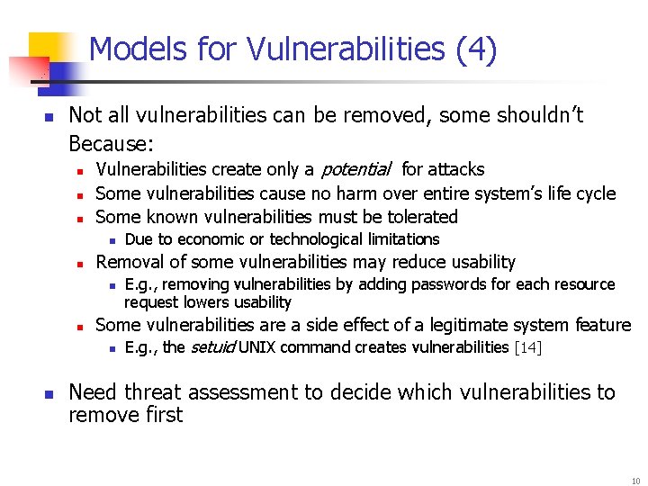 Models for Vulnerabilities (4) n Not all vulnerabilities can be removed, some shouldn’t Because: