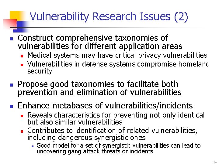 Vulnerability Research Issues (2) n Construct comprehensive taxonomies of vulnerabilities for different application areas