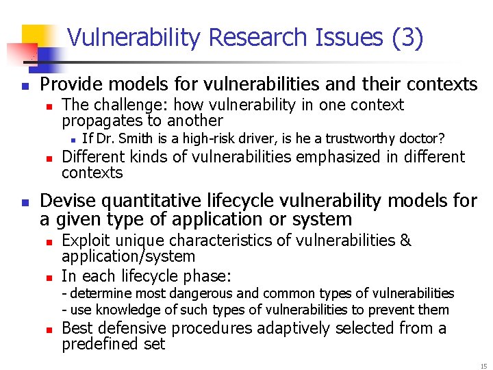 Vulnerability Research Issues (3) n Provide models for vulnerabilities and their contexts n The