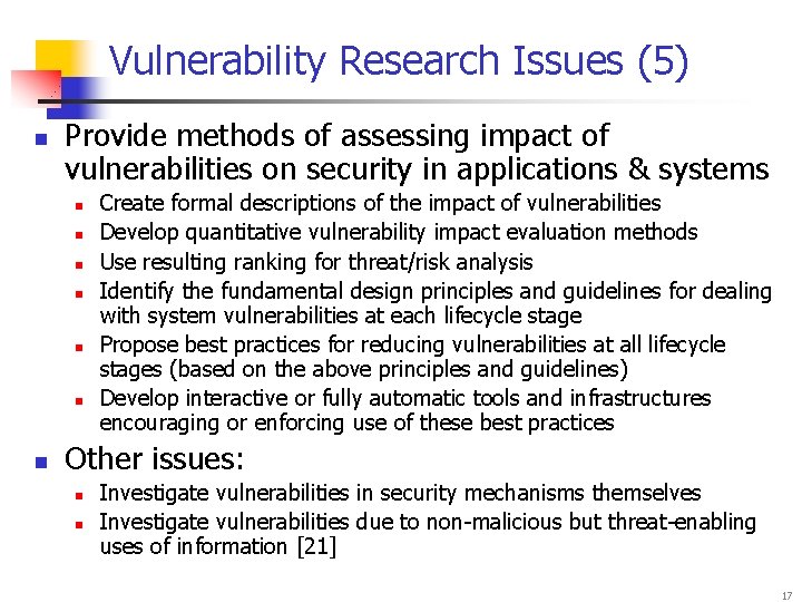 Vulnerability Research Issues (5) n Provide methods of assessing impact of vulnerabilities on security