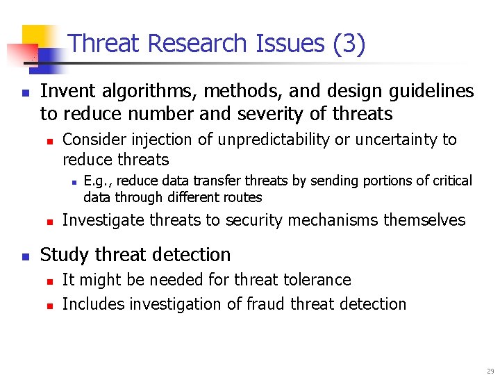 Threat Research Issues (3) n Invent algorithms, methods, and design guidelines to reduce number