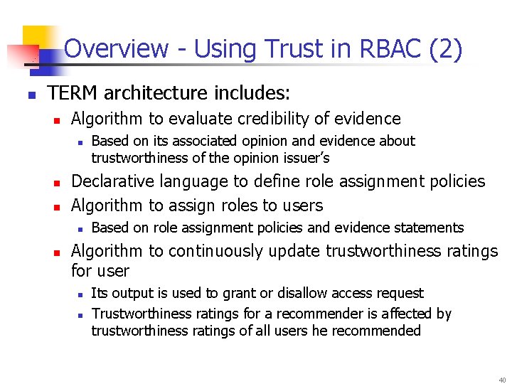 Overview - Using Trust in RBAC (2) n TERM architecture includes: n Algorithm to