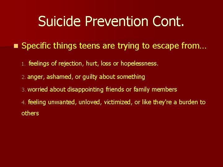 Suicide Prevention Cont. n Specific things teens are trying to escape from… 1. feelings