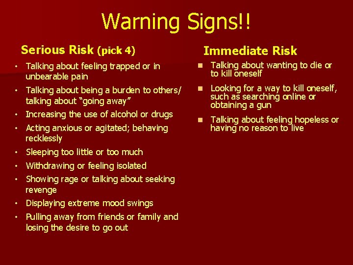 Warning Signs!! Serious Risk (pick 4) • Talking about feeling trapped or in unbearable