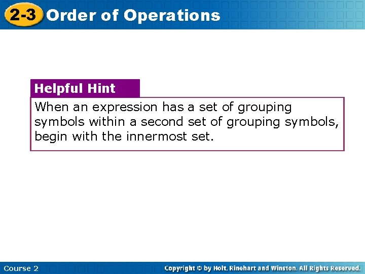 2 -3 Order of Operations Helpful Hint When an expression has a set of