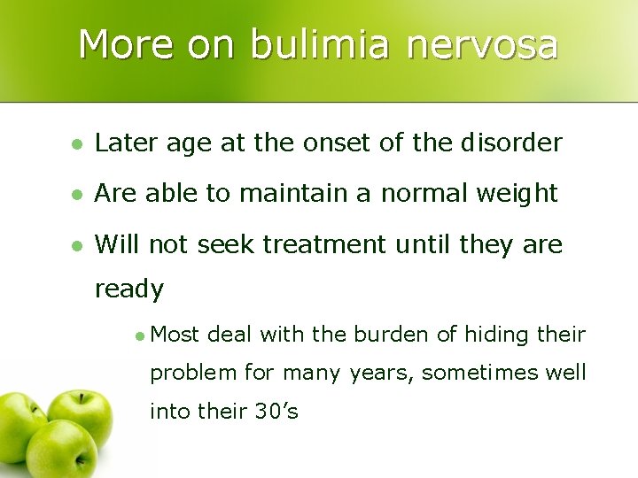 More on bulimia nervosa l Later age at the onset of the disorder l