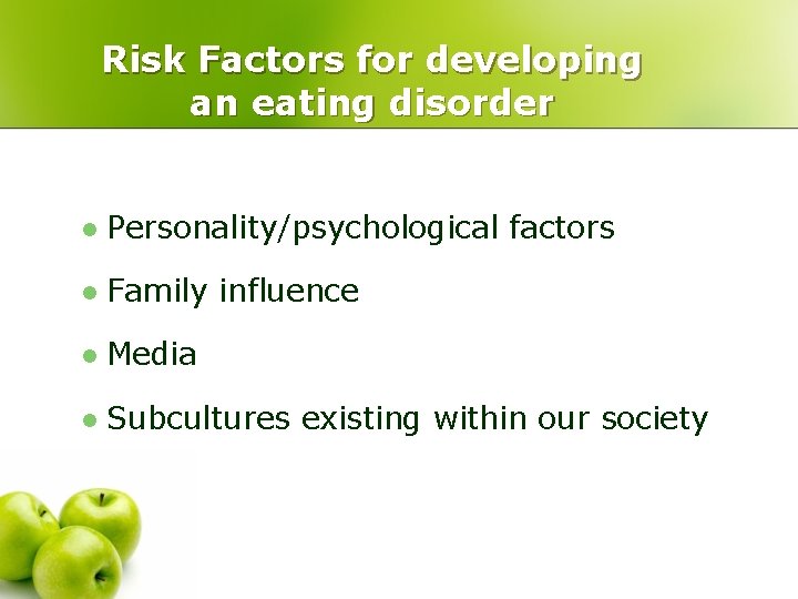 Risk Factors for developing an eating disorder l Personality/psychological factors l Family influence l