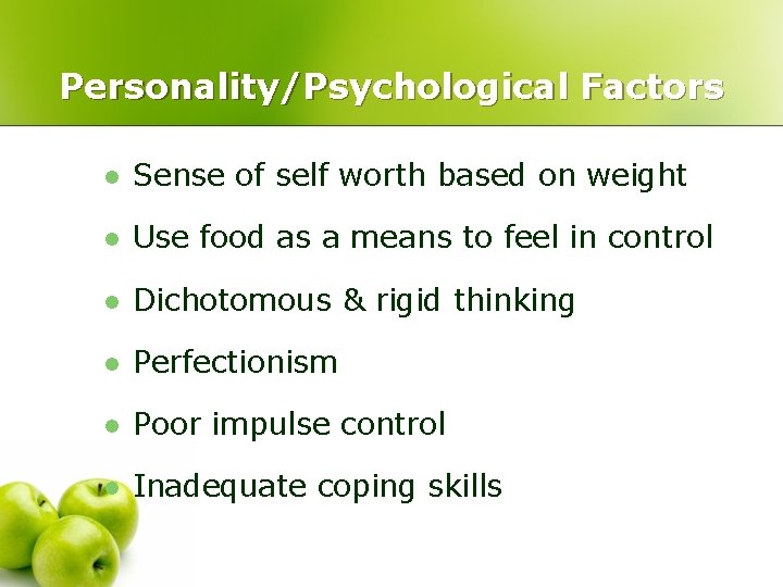 Personality/Psychological Factors l Sense of self worth based on weight l Use food as