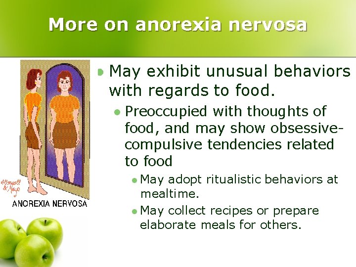 More on anorexia nervosa l May exhibit unusual behaviors with regards to food. l