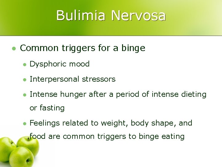 Bulimia Nervosa l Common triggers for a binge l Dysphoric mood l Interpersonal stressors