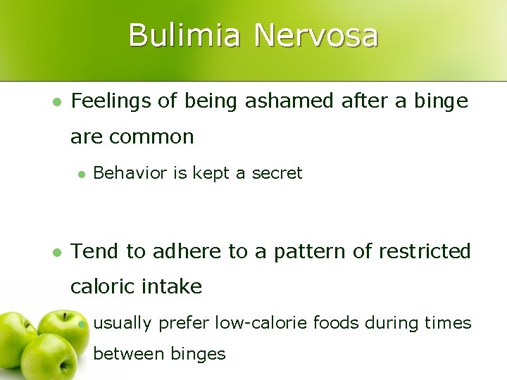 Bulimia Nervosa l Feelings of being ashamed after a binge are common l l