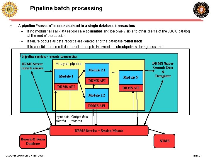 Pipeline batch processing • A pipeline “session” is encapsulated in a single database transaction: