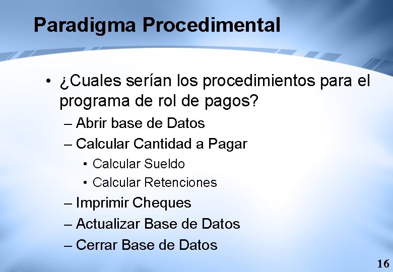 Paradigma Procedimental • ¿Cuales serían los procedimientos para el programa de rol de pagos?