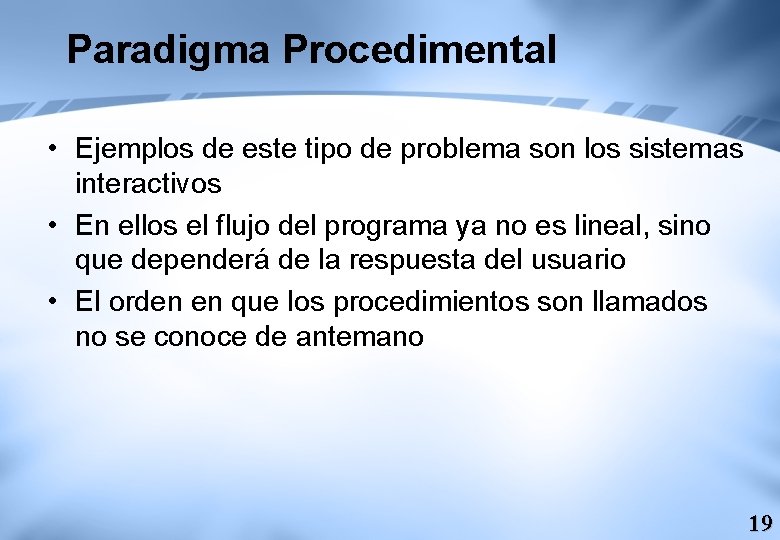 Paradigma Procedimental • Ejemplos de este tipo de problema son los sistemas interactivos •