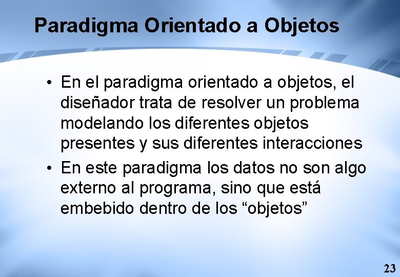 Paradigma Orientado a Objetos • En el paradigma orientado a objetos, el diseñador trata