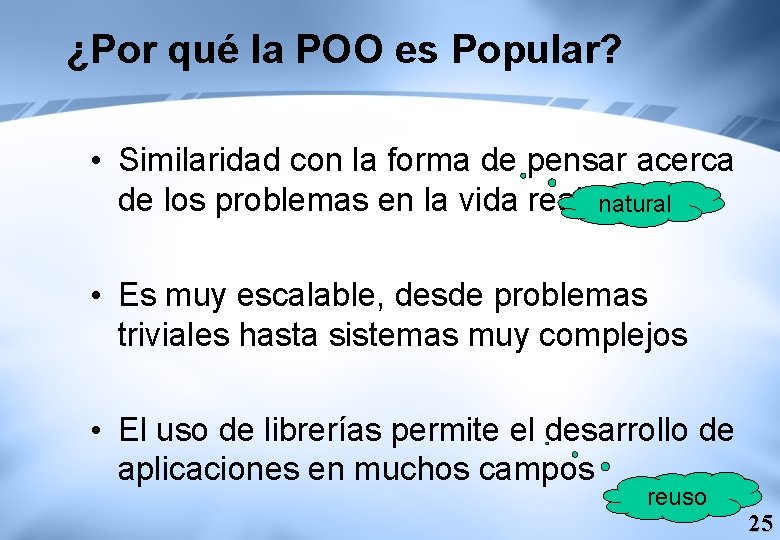 ¿Por qué la POO es Popular? • Similaridad con la forma de pensar acerca