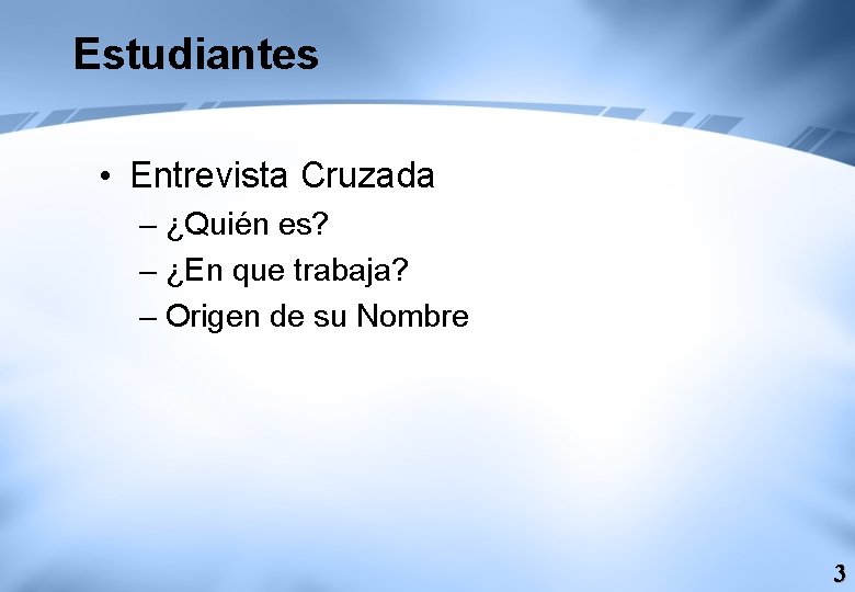 Estudiantes • Entrevista Cruzada – ¿Quién es? – ¿En que trabaja? – Origen de