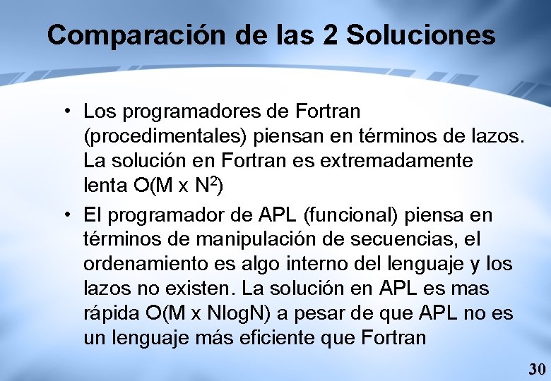 Comparación de las 2 Soluciones • Los programadores de Fortran (procedimentales) piensan en términos