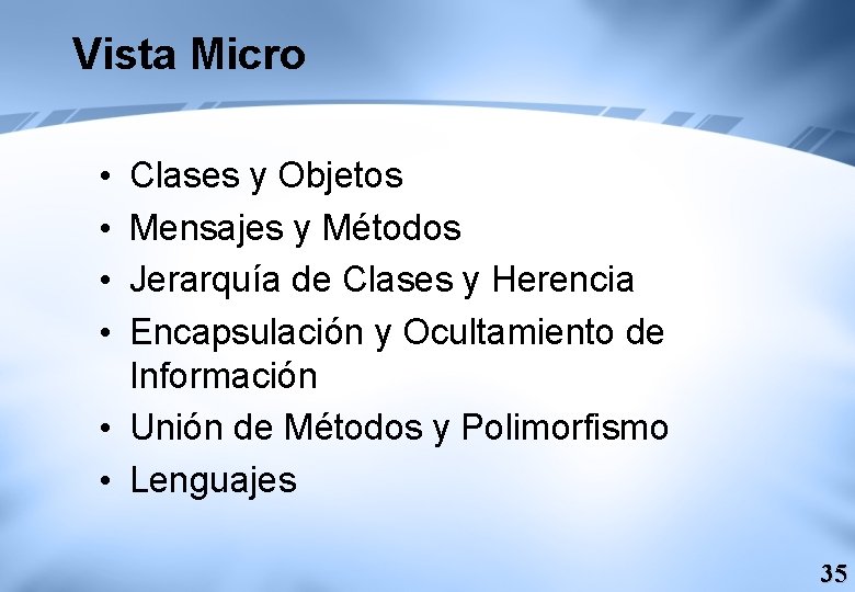 Vista Micro • • Clases y Objetos Mensajes y Métodos Jerarquía de Clases y