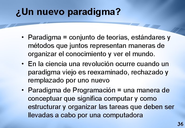 ¿Un nuevo paradigma? • Paradigma = conjunto de teorías, estándares y métodos que juntos