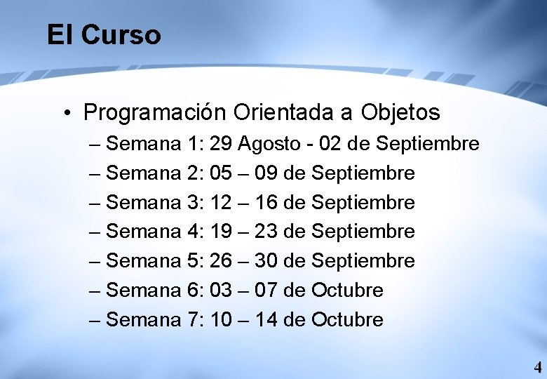 El Curso • Programación Orientada a Objetos – Semana 1: 29 Agosto - 02