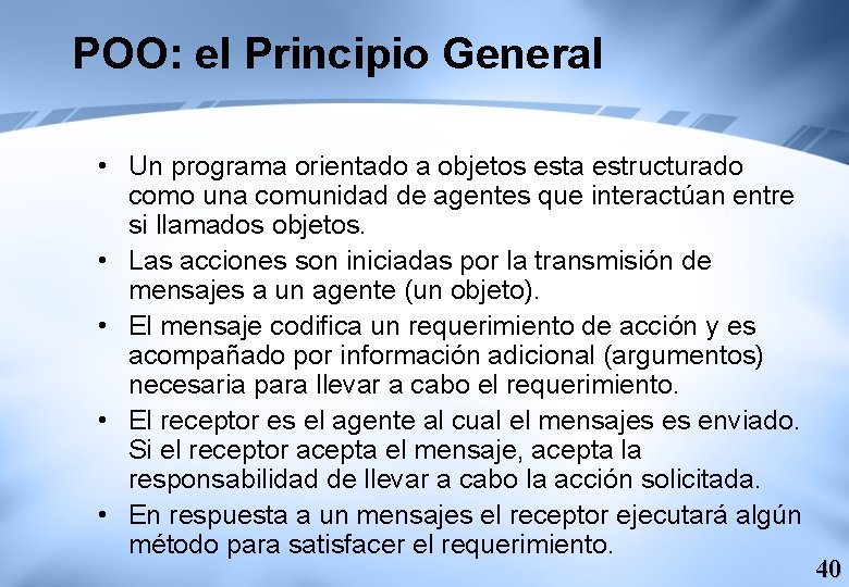 POO: el Principio General • Un programa orientado a objetos esta estructurado como una