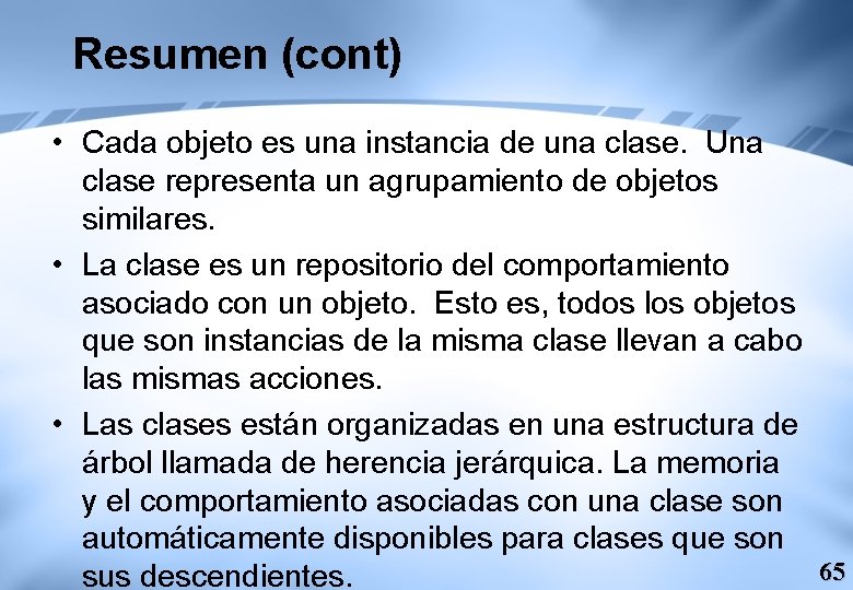 Resumen (cont) • Cada objeto es una instancia de una clase. Una clase representa