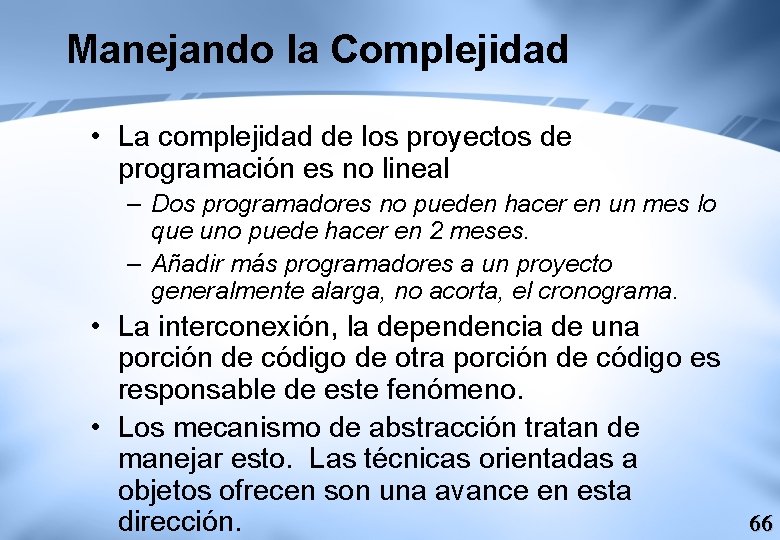 Manejando la Complejidad • La complejidad de los proyectos de programación es no lineal