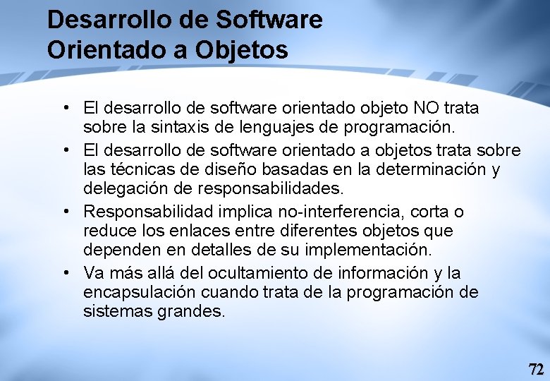 Desarrollo de Software Orientado a Objetos • El desarrollo de software orientado objeto NO