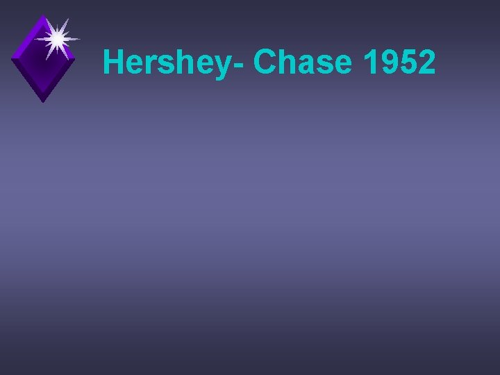 Hershey- Chase 1952 