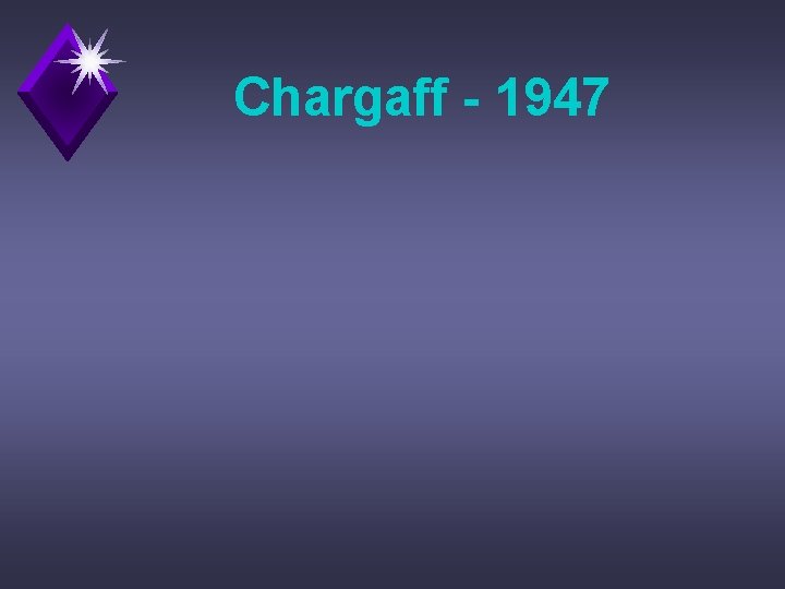 Chargaff - 1947 