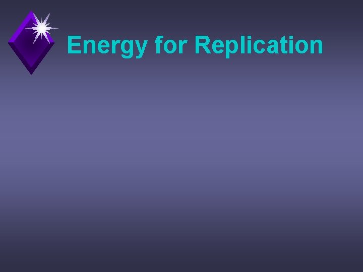 Energy for Replication 