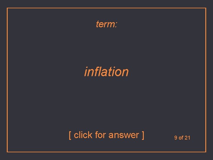 term: inflation [ click for answer ] 9 of 21 