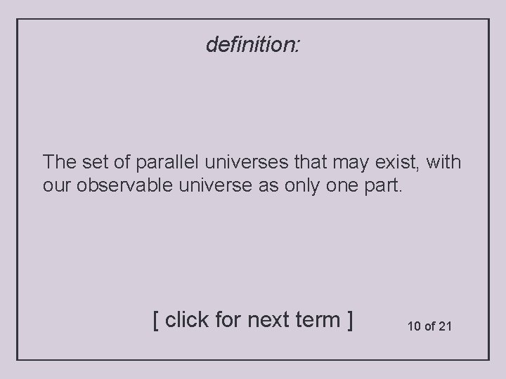 definition: The set of parallel universes that may exist, with our observable universe as