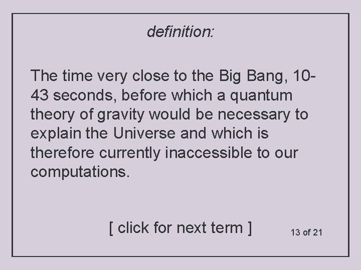 definition: The time very close to the Big Bang, 1043 seconds, before which a