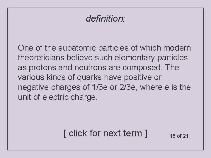 definition: One of the subatomic particles of which modern theoreticians believe such elementary particles