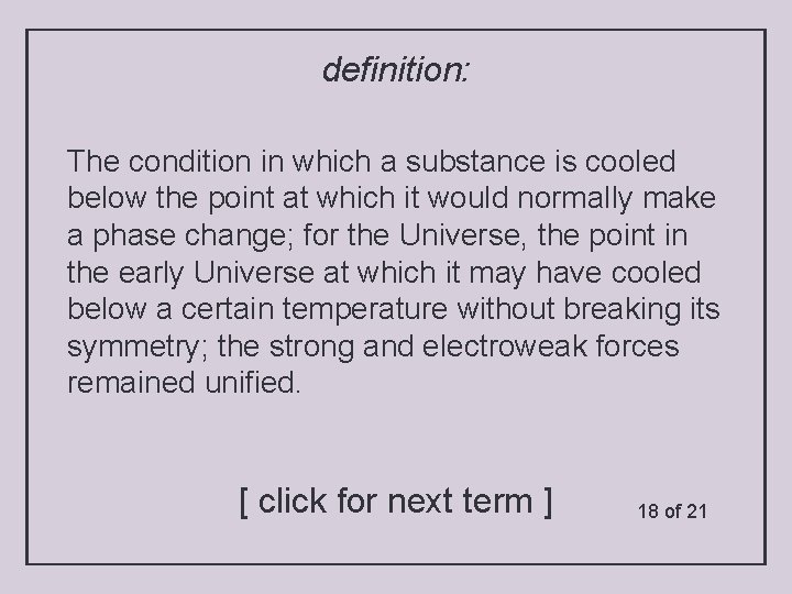 definition: The condition in which a substance is cooled below the point at which