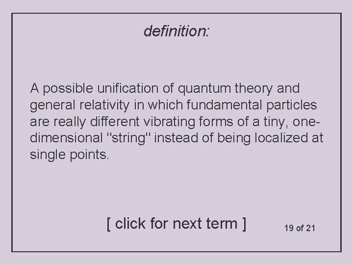 definition: A possible unification of quantum theory and general relativity in which fundamental particles