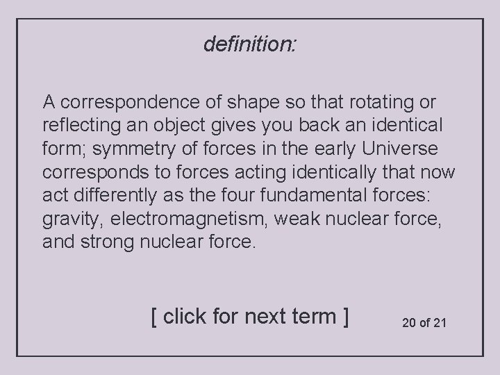 definition: A correspondence of shape so that rotating or reflecting an object gives you