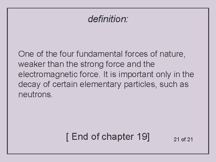 definition: One of the four fundamental forces of nature, weaker than the strong force