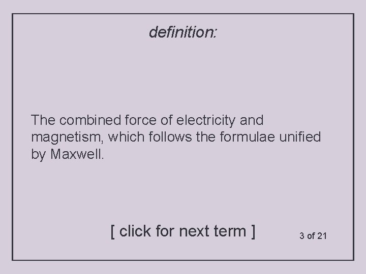 definition: The combined force of electricity and magnetism, which follows the formulae unified by