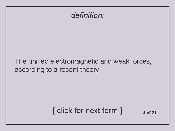 definition: The unified electromagnetic and weak forces, according to a recent theory. [ click