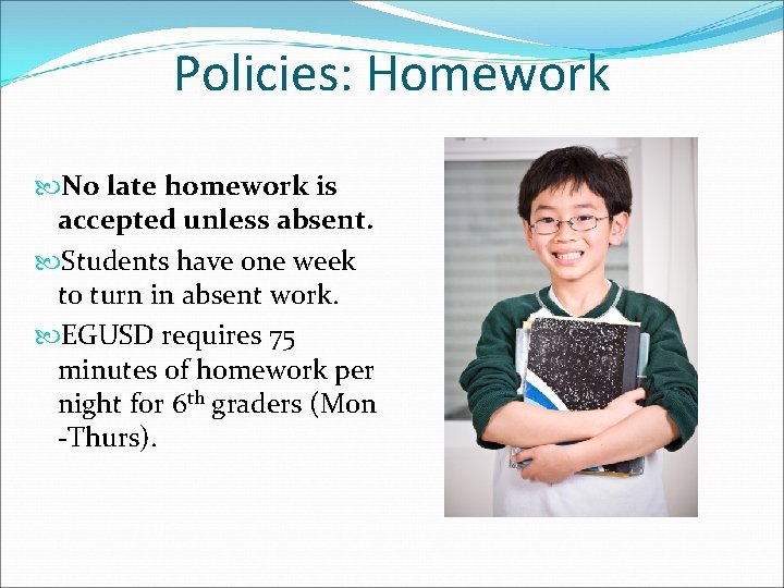Policies: Homework No late homework is accepted unless absent. Students have one week to