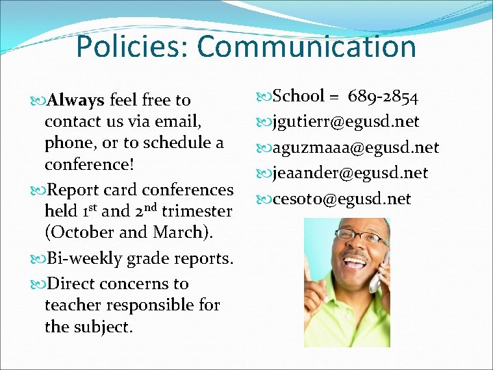 Policies: Communication Always feel free to contact us via email, phone, or to schedule