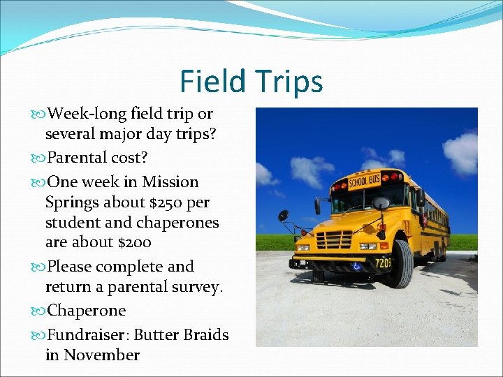 Field Trips Week-long field trip or several major day trips? Parental cost? One week