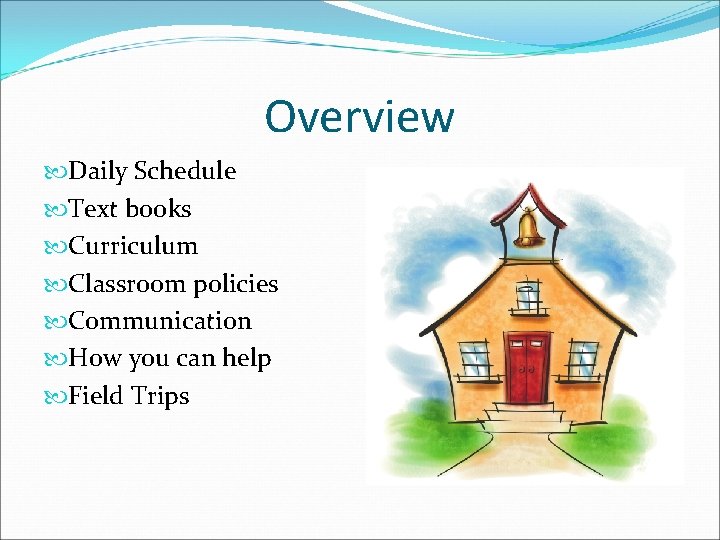 Overview Daily Schedule Text books Curriculum Classroom policies Communication How you can help Field