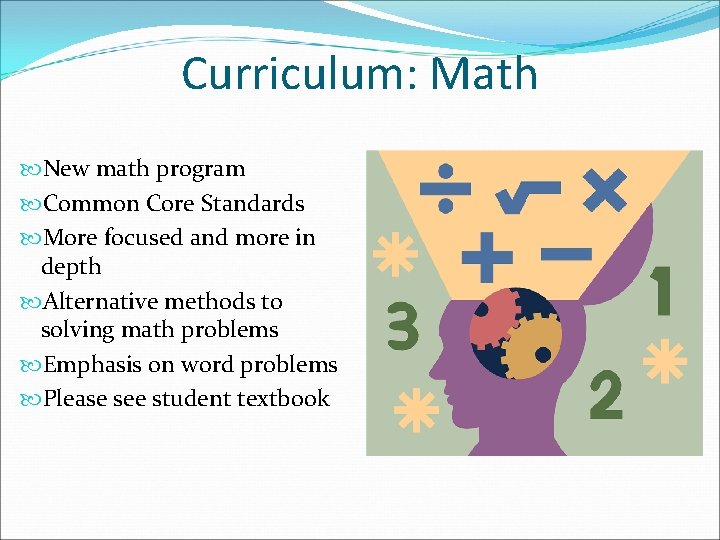 Curriculum: Math New math program Common Core Standards More focused and more in depth