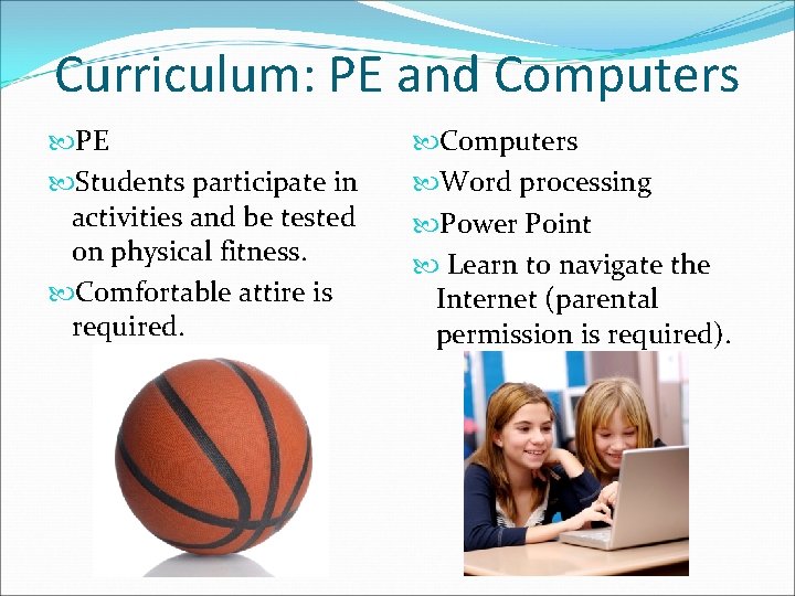 Curriculum: PE and Computers PE Students participate in activities and be tested on physical