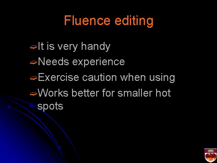 Fluence editing ➫It is very handy ➫Needs experience ➫Exercise caution when using ➫Works better