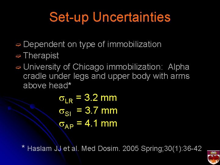 Set-up Uncertainties ➫ Dependent on type of immobilization ➫ Therapist ➫ University of Chicago
